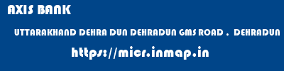AXIS BANK  UTTARAKHAND DEHRA DUN DEHRADUN GMS ROAD ,  DEHRADUN  micr code